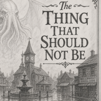 The Thing That Should Not Be